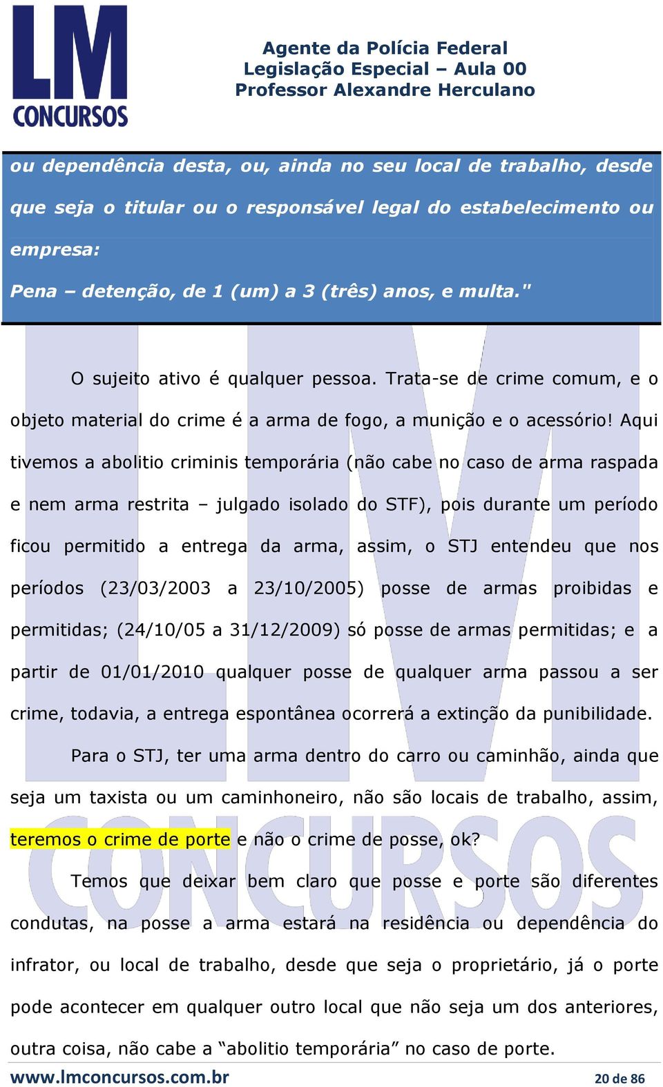 Aqui tivemos a abolitio criminis temporária (não cabe no caso de arma raspada e nem arma restrita julgado isolado do STF), pois durante um período ficou permitido a entrega da arma, assim, o STJ