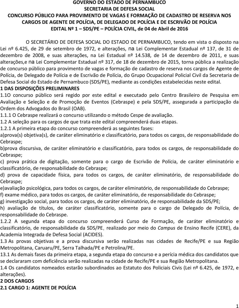 425, de 29 de setembro de 1972, e alterações, na Lei Complementar Estadual nº 137, de 31 de dezembro de 2008, e suas alterações, na Lei Estadual nº 14.