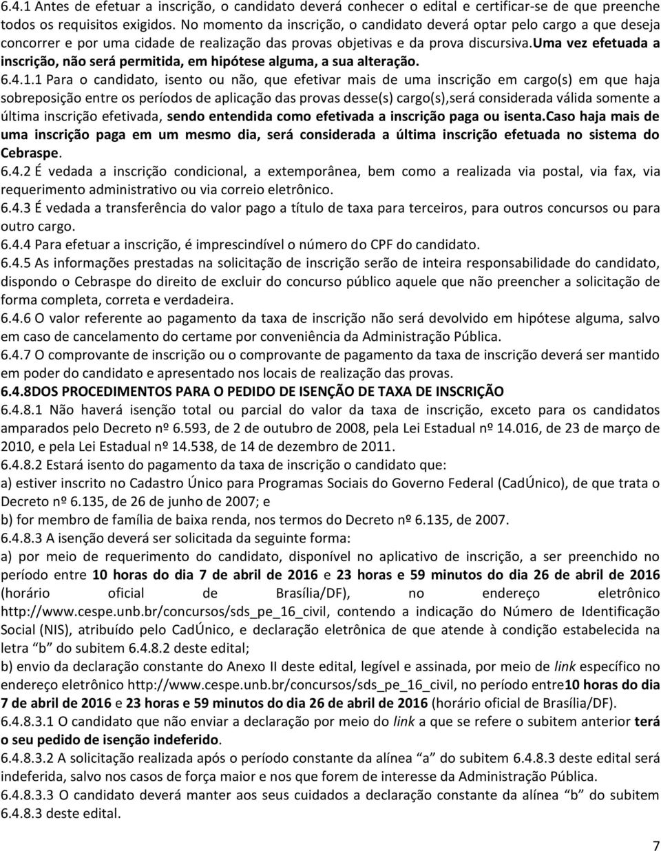 uma vez efetuada a inscrição, não será permitida, em hipótese alguma, a sua alteração. 6.4.1.