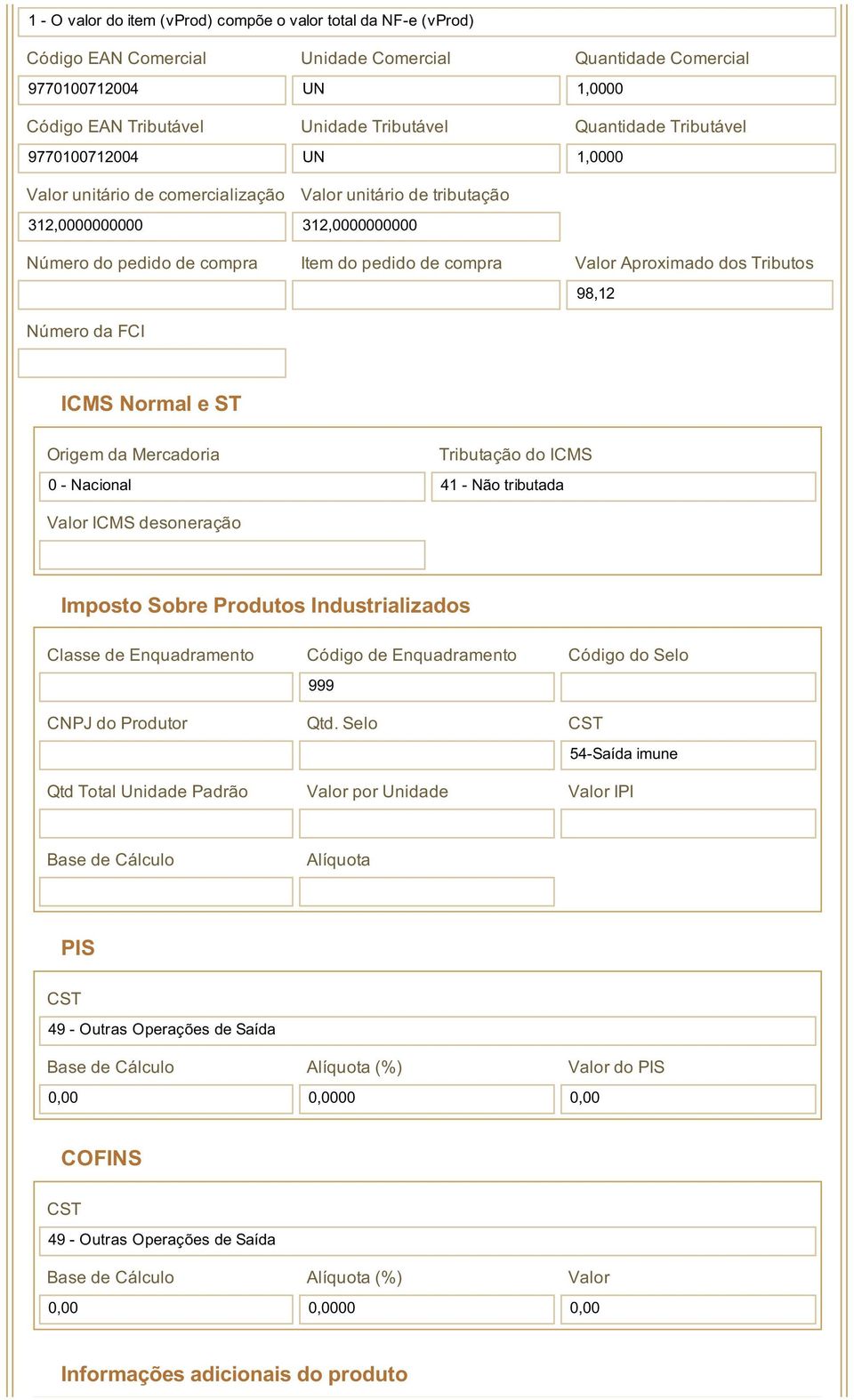 Aproximado dos Tributos Número da FCI 98,12 ICMS Normal e ST Origem da Mercadoria 0 - Nacional Tributação do ICMS 41 - Não tributada Valor ICMS desoneração Imposto Sobre Produtos Industrializados