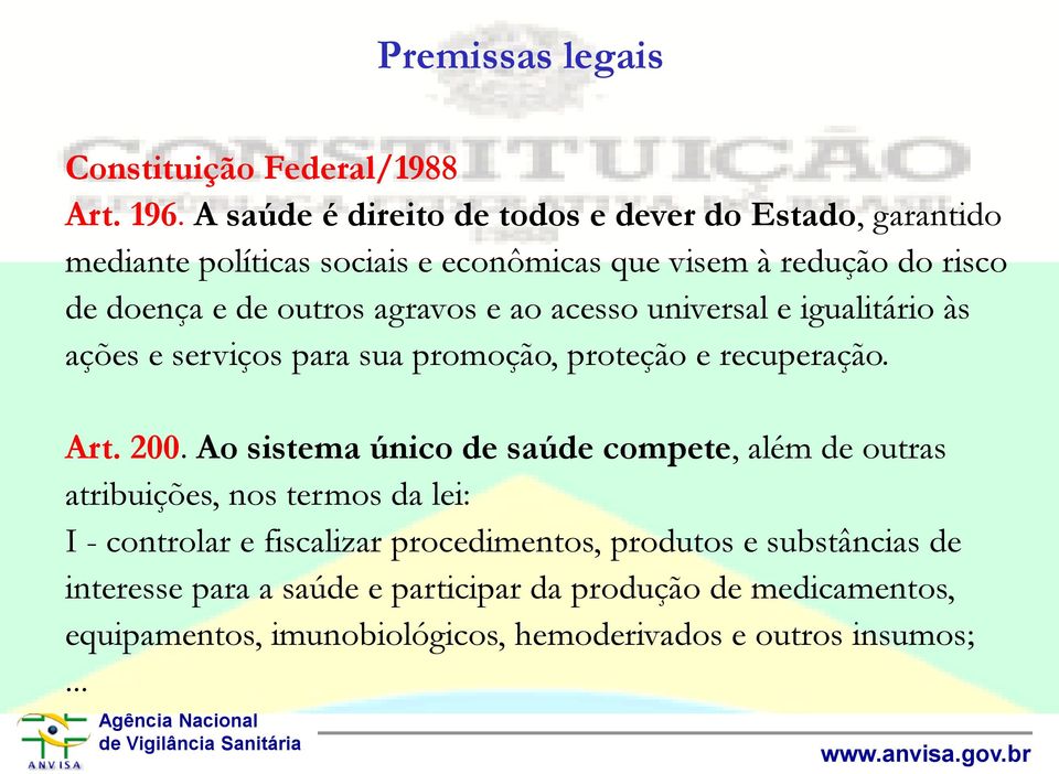 agravos e ao acesso universal e igualitário às ações e serviços para sua promoção, proteção e recuperação. Art. 200.