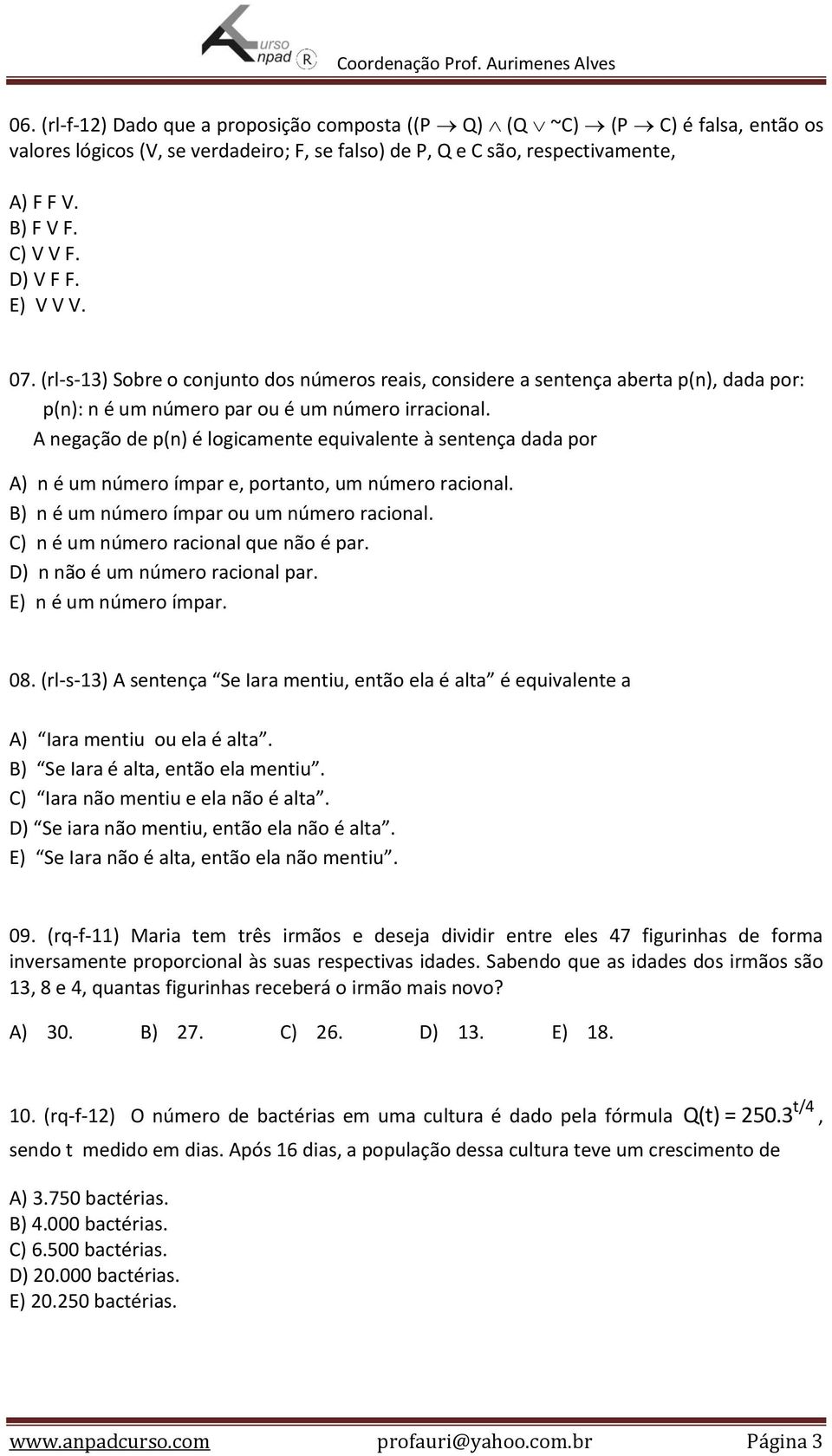 A negação de p(n) é logicamente equivalente à sentença dada por A) n é um número ímpar e, portanto, um número racional. B) n é um número ímpar ou um número racional.