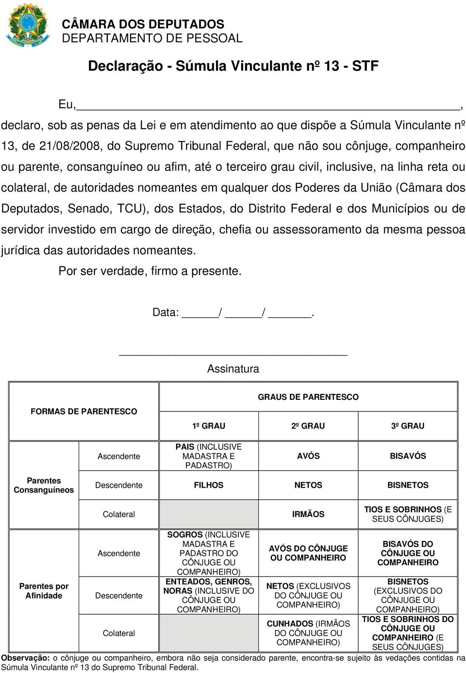 (Câmara dos Deputados, Senado, TCU), dos Estados, do Distrito Federal e dos Municípios ou de servidor investido em cargo de direção, chefia ou assessoramento da mesma pessoa jurídica das autoridades