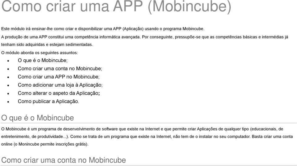 O módulo aborda os seguintes assuntos: O que é o Mobincube; Como criar uma conta no Mobincube; Como criar uma APP no Mobincube; Como adicionar uma loja à Aplicação; Como alterar o aspeto da