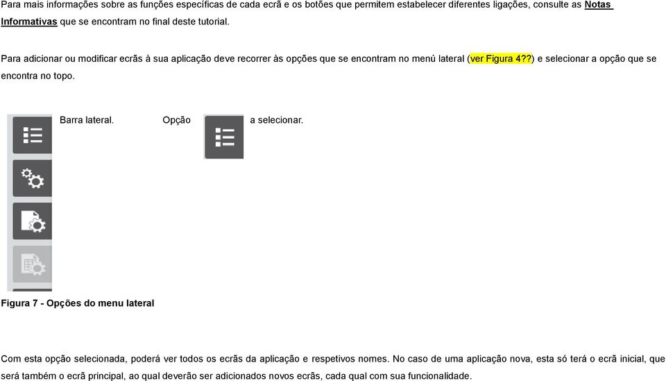 ?) e selecionar a opção que se encontra no topo. Barra lateral. Opção a selecionar.