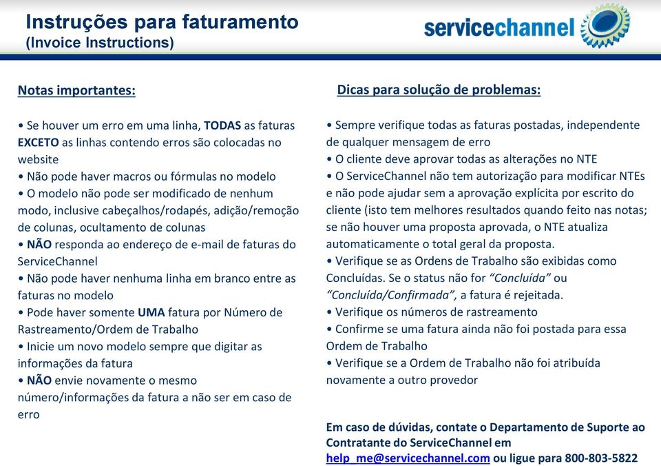 em branco entre as faturas no modelo Pode haver somente UMA fatura por Número de Rastreamento/Ordem de Trabalho Inicie um novo modelo sempre que digitar as informações da fatura NÃO envie novamente o