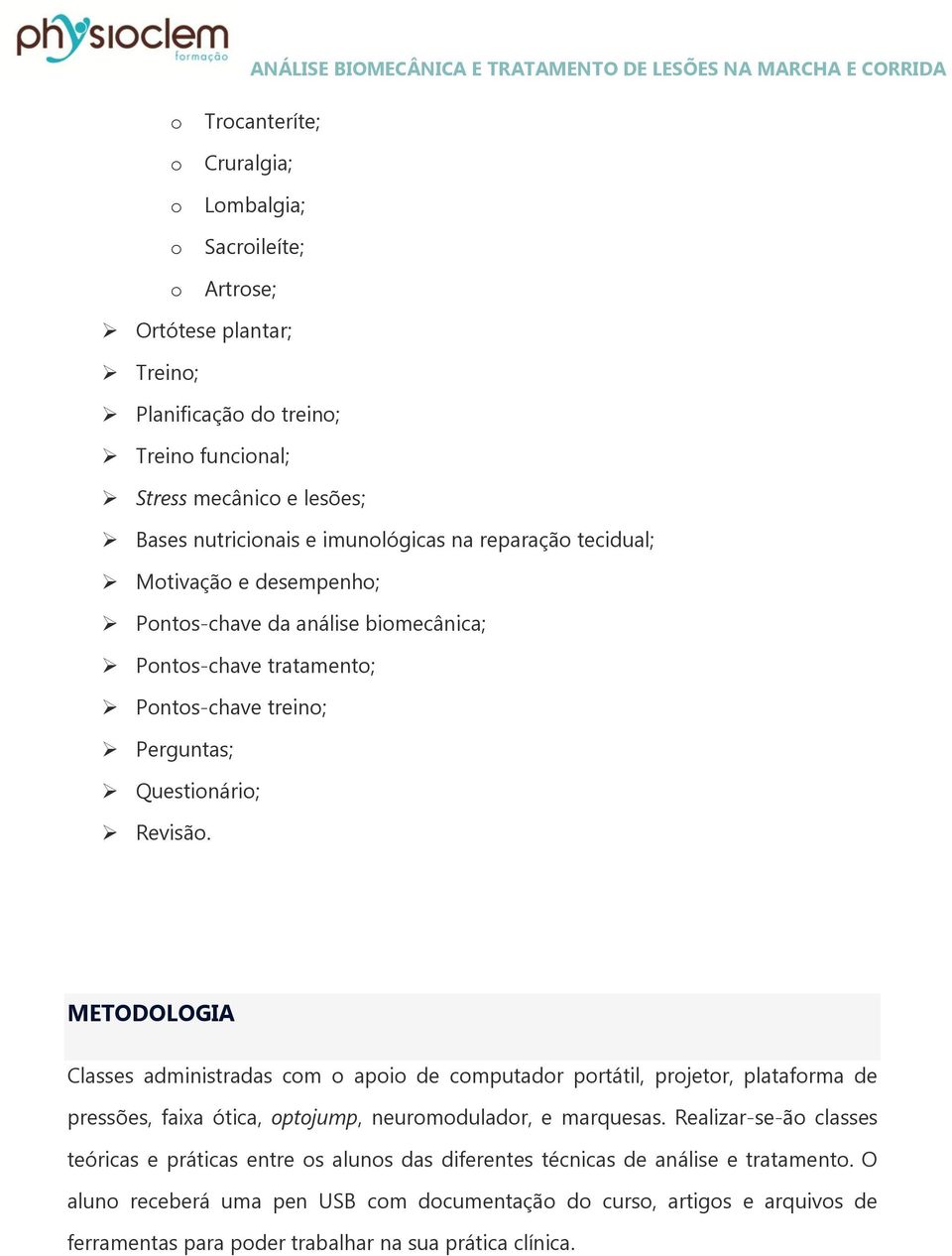 METODOLOGIA Classes administradas cm api de cmputadr prtátil, prjetr, platafrma de pressões, faixa ótica, ptjump, neurmduladr, e marquesas.