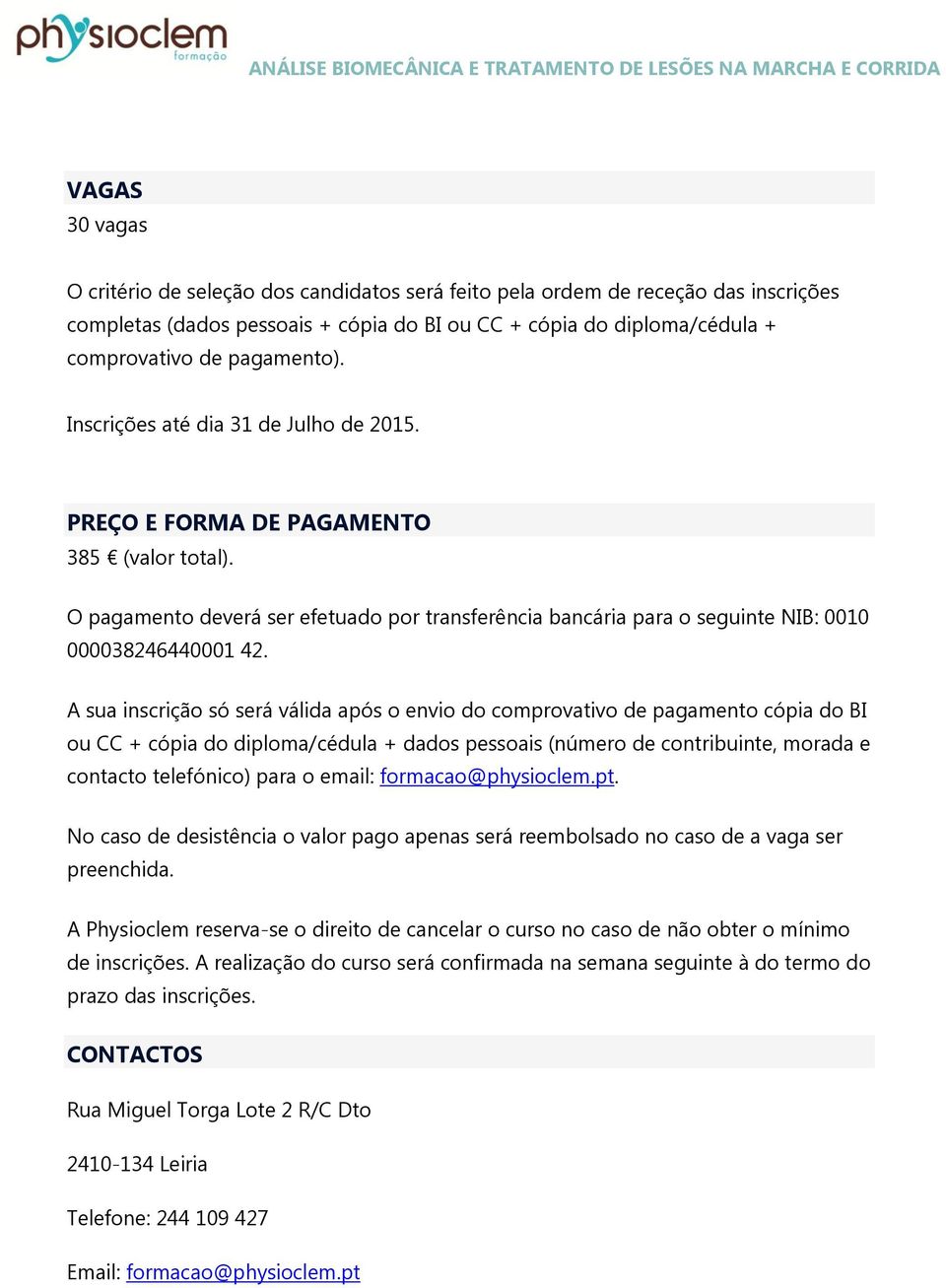 A sua inscriçã só será válida após envi d cmprvativ de pagament cópia d BI u CC + cópia d diplma/cédula + dads pessais (númer de cntribuinte, mrada e cntact telefónic) para email: frmaca@physiclem.pt.