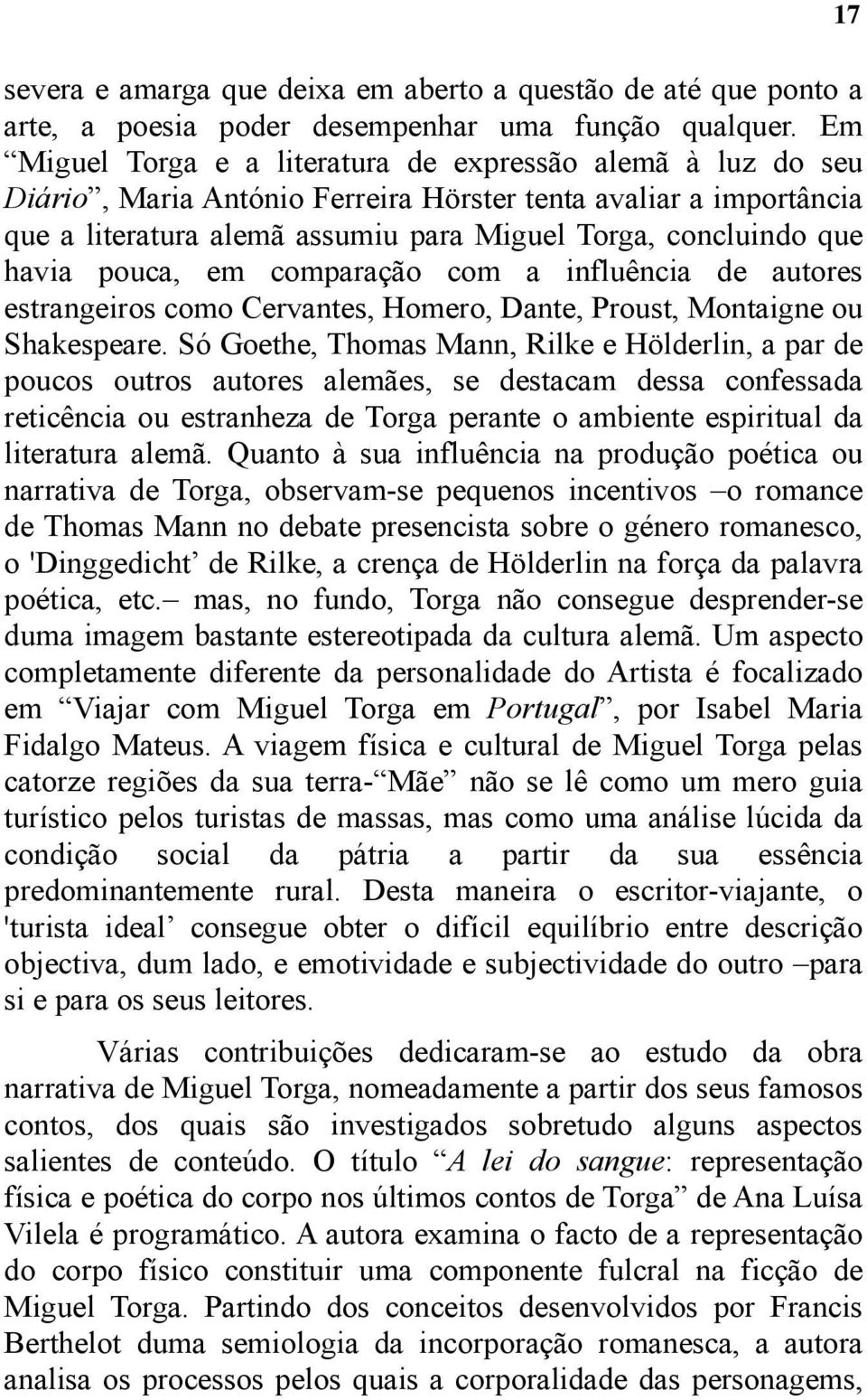 havia pouca, em comparação com a influência de autores estrangeiros como Cervantes, Homero, Dante, Proust, Montaigne ou Shakespeare.