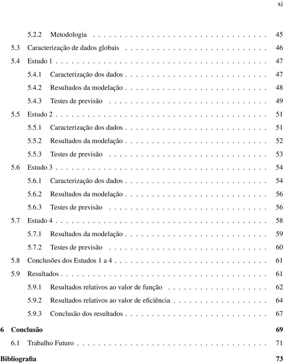 5.1 Caracterização dos dados........................... 51 5.5.2 Resultados da modelação........................... 52 5.5.3 Testes de previsão.............................. 53 5.6 Estudo 3........................................ 54 5.