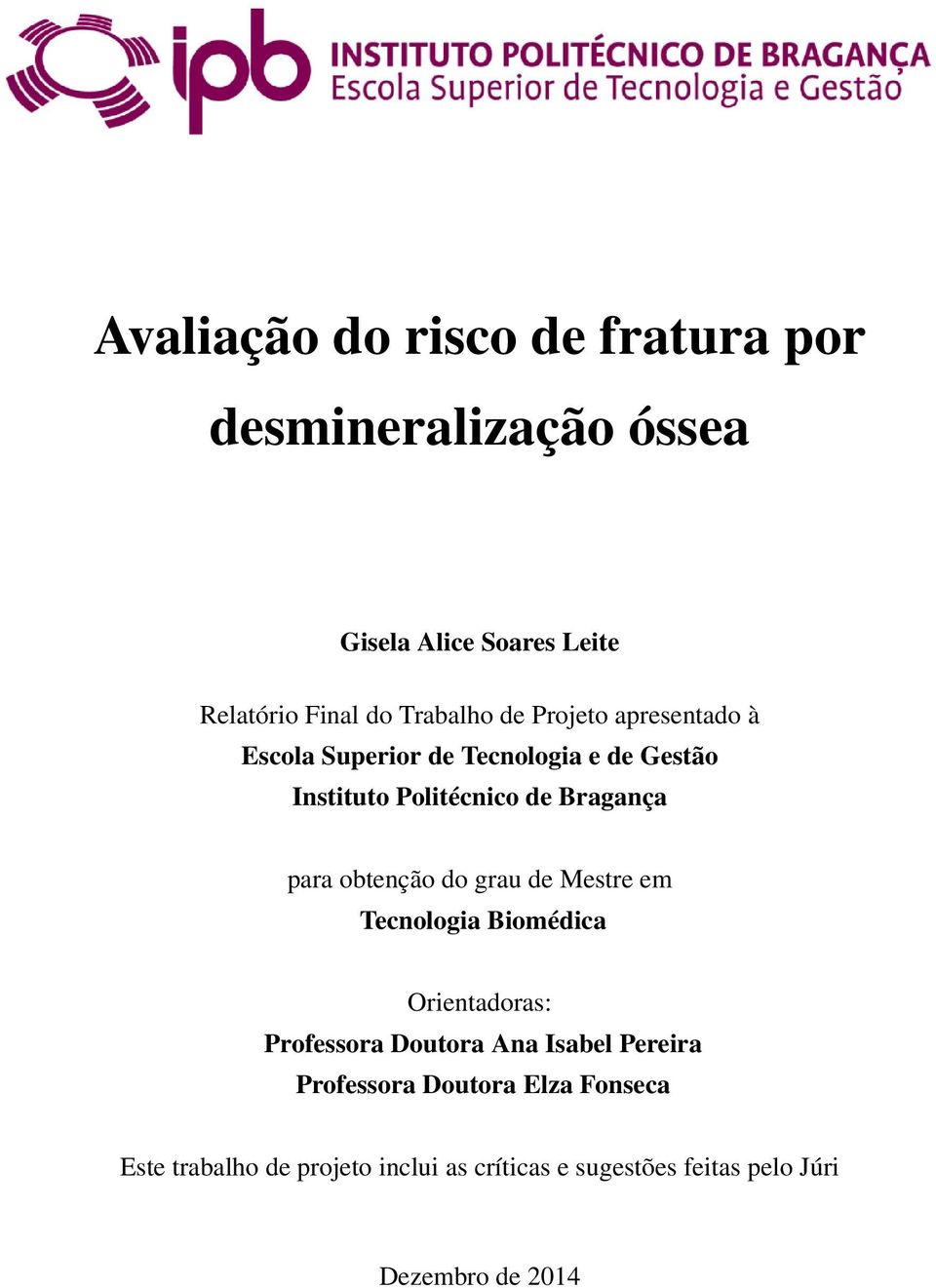 obtenção do grau de Mestre em Tecnologia Biomédica Orientadoras: Professora Doutora Ana Isabel Pereira