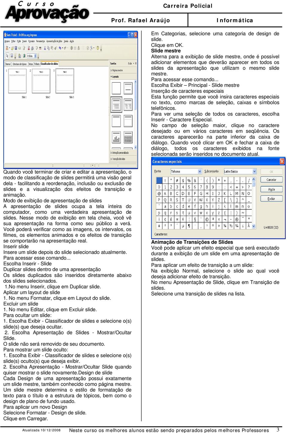 Escolha Exibir Principal - Slide mestre Inserção de caracteres especiais Esta função permite que você insira caracteres especiais no texto, como marcas de seleção, caixas e símbolos telefônicos.