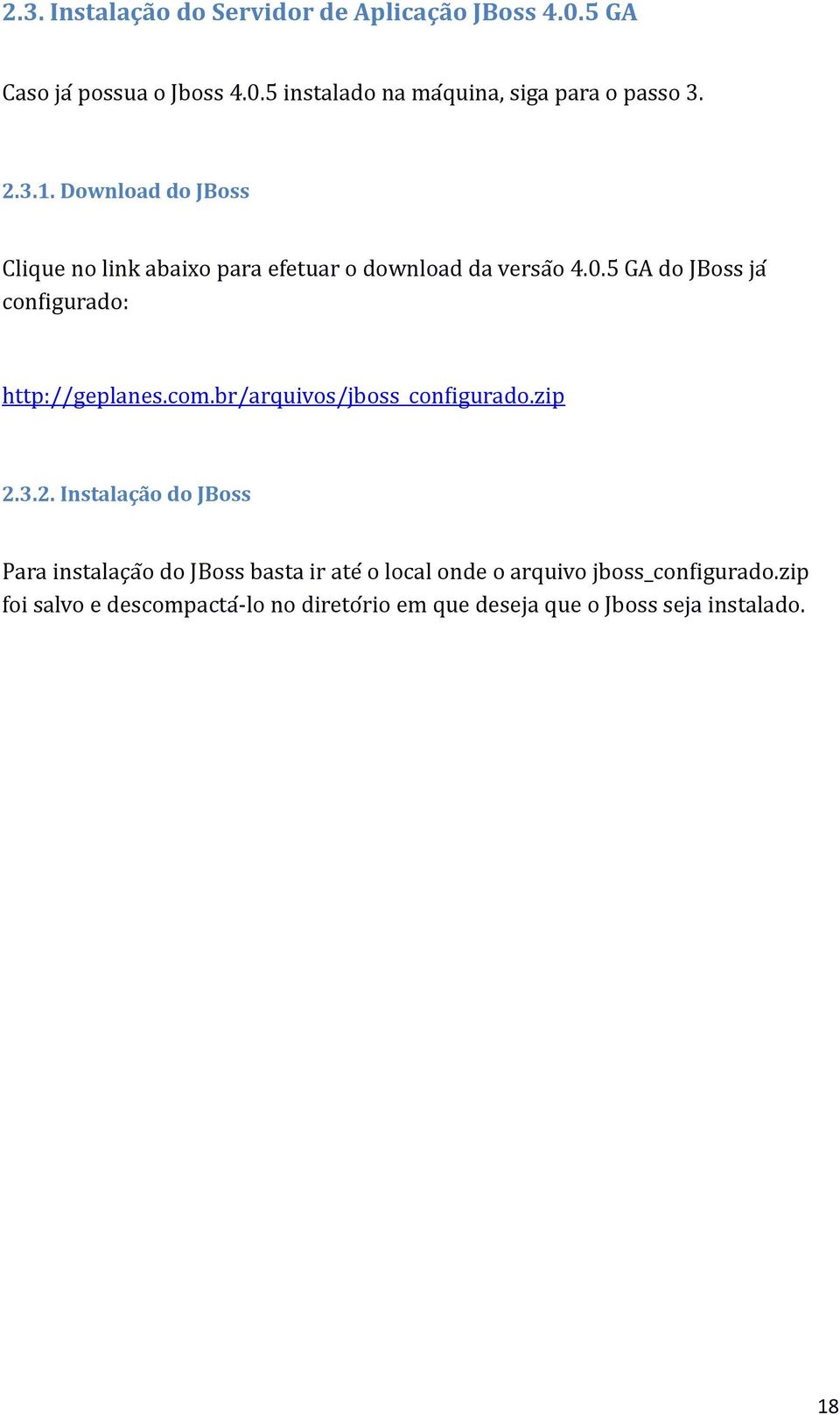 5 GA do JBoss jam configurado: http://geplanes.com.br/arquivos/jboss_configurado.zip 2.