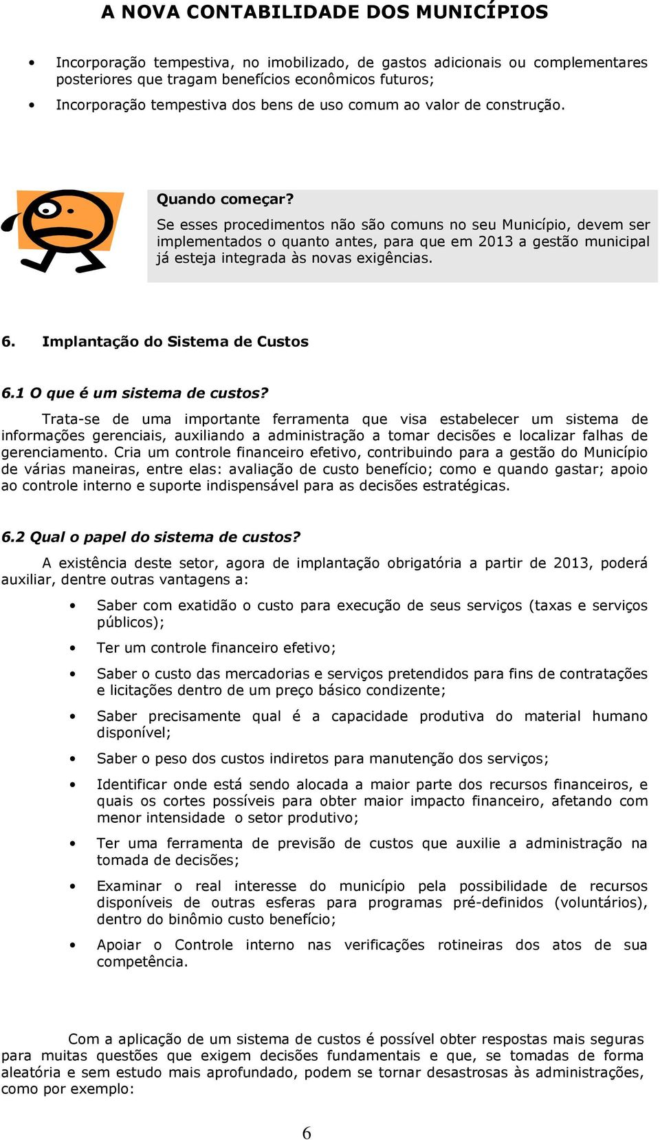 6. Implantação do Sistema de Custos 6.1 O que é um sistema de custos?