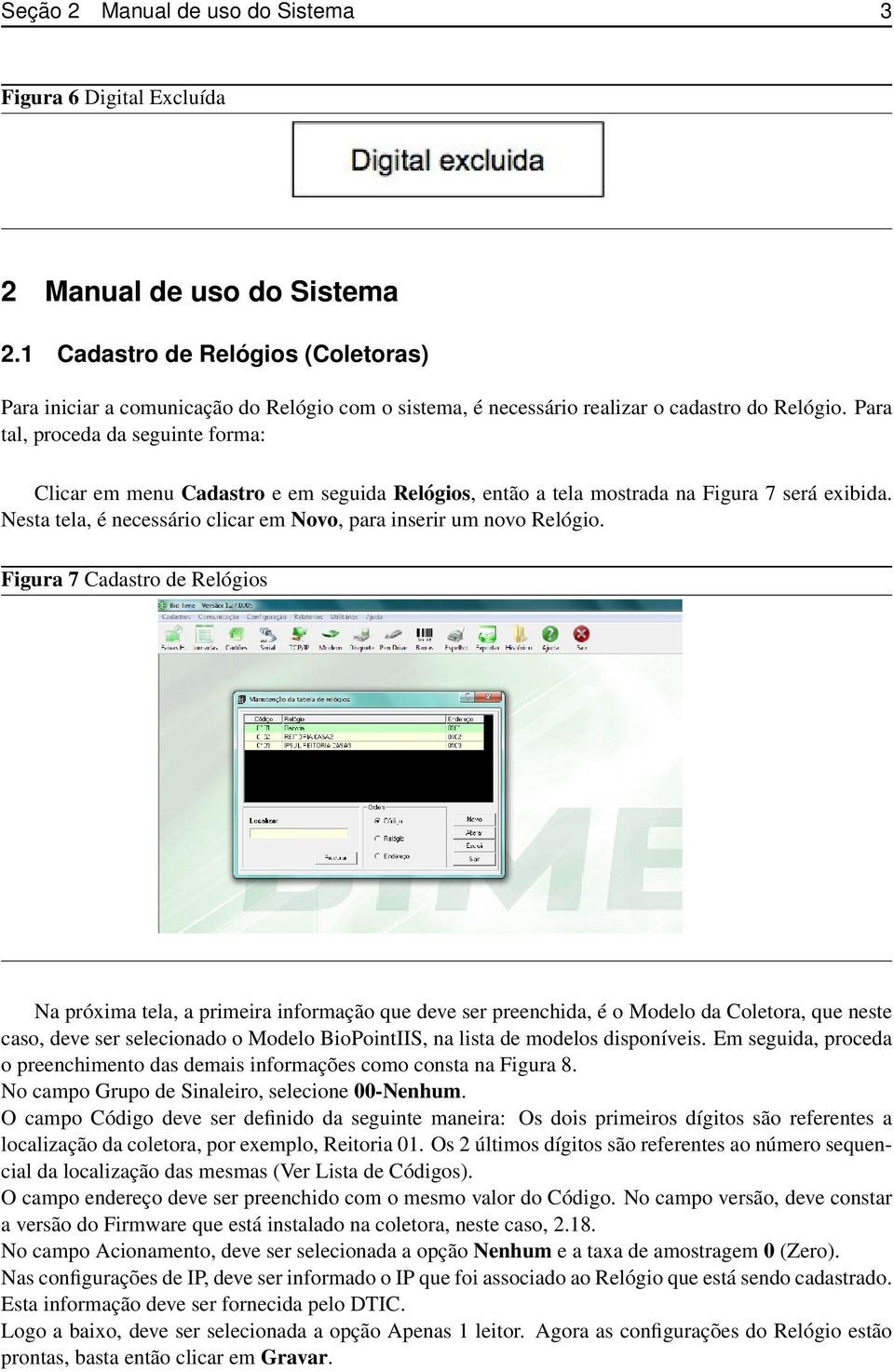 Para tal, proceda da seguinte forma: Clicar em menu Cadastro e em seguida Relógios, então a tela mostrada na Figura 7 será exibida.