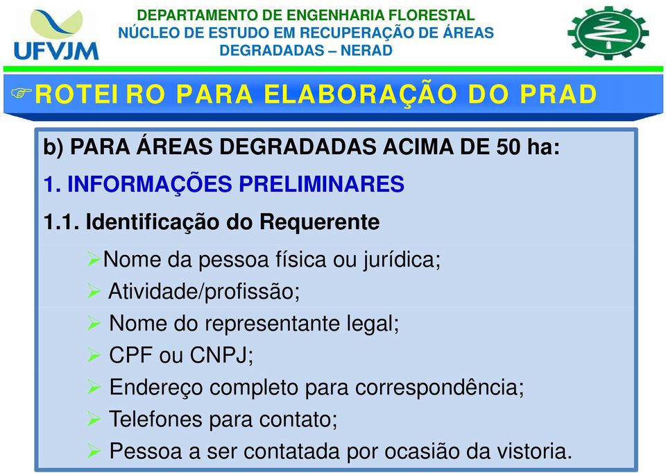 1. Identificação do Requerente Nome da pessoa física ou jurídica;