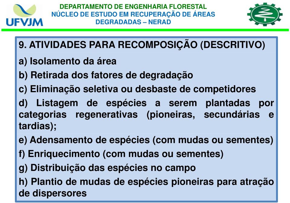 regenerativas (pioneiras, secundárias e tardias); e) Adensamento de espécies (com mudas ou sementes) f)