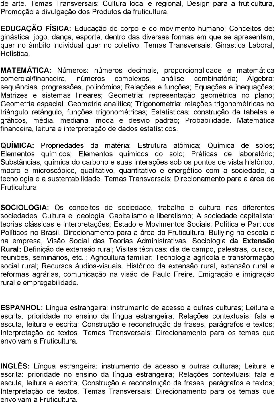 Temas Transversais: Ginastica Laboral, Holística.