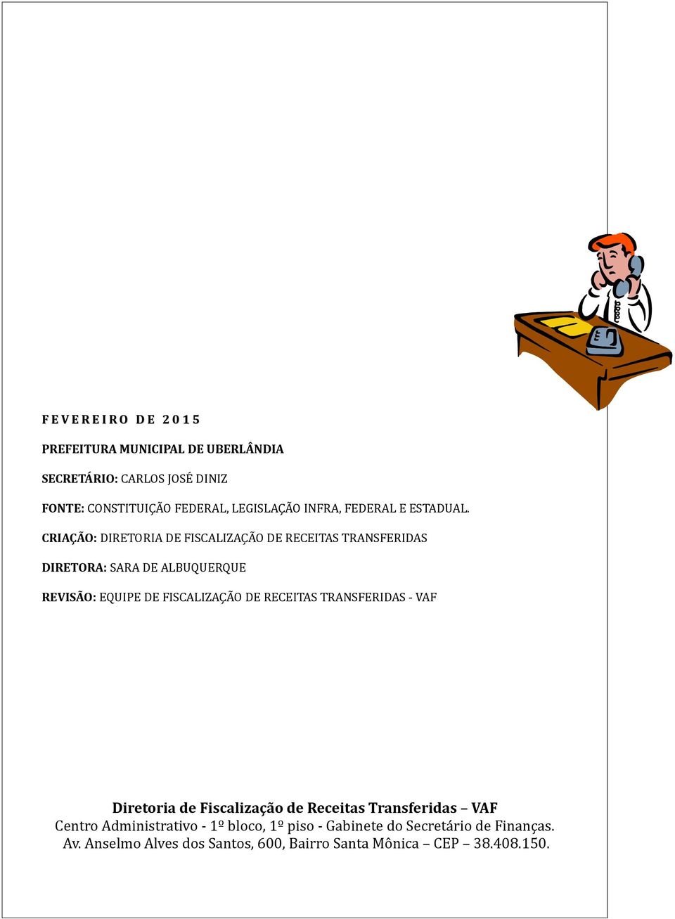 CRIAÇÃO: DIRETORIA DE FISCALIZAÇÃO DE RECEITAS TRANSFERIDAS DIRETORA: SARA DE ALBUQUERQUE REVISÃO: EQUIPE DE FISCALIZAÇÃO DE