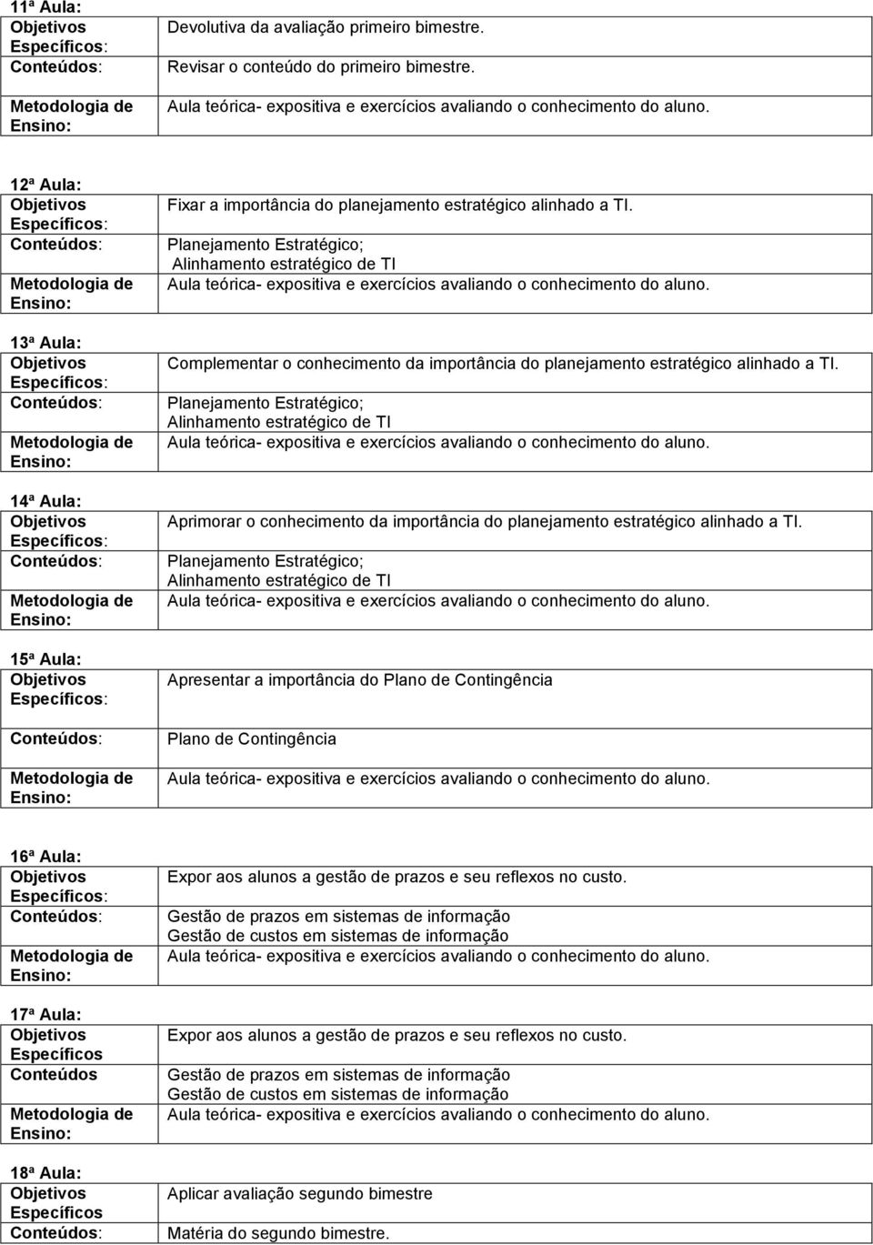 Aprimorar o conhecimento da importância do planejamento estratégico alinhado a TI.