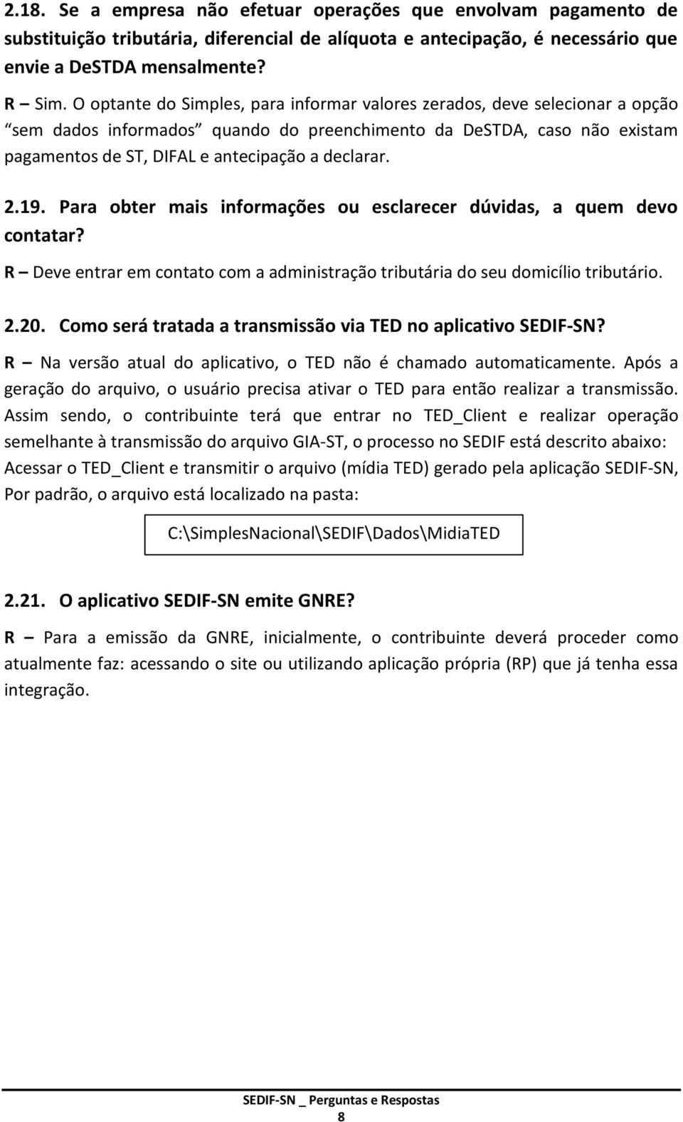 2.19. Para obter mais informações ou esclarecer dúvidas, a quem devo contatar? R Deve entrar em contato com a administração tributária do seu domicílio tributário. 2.20.