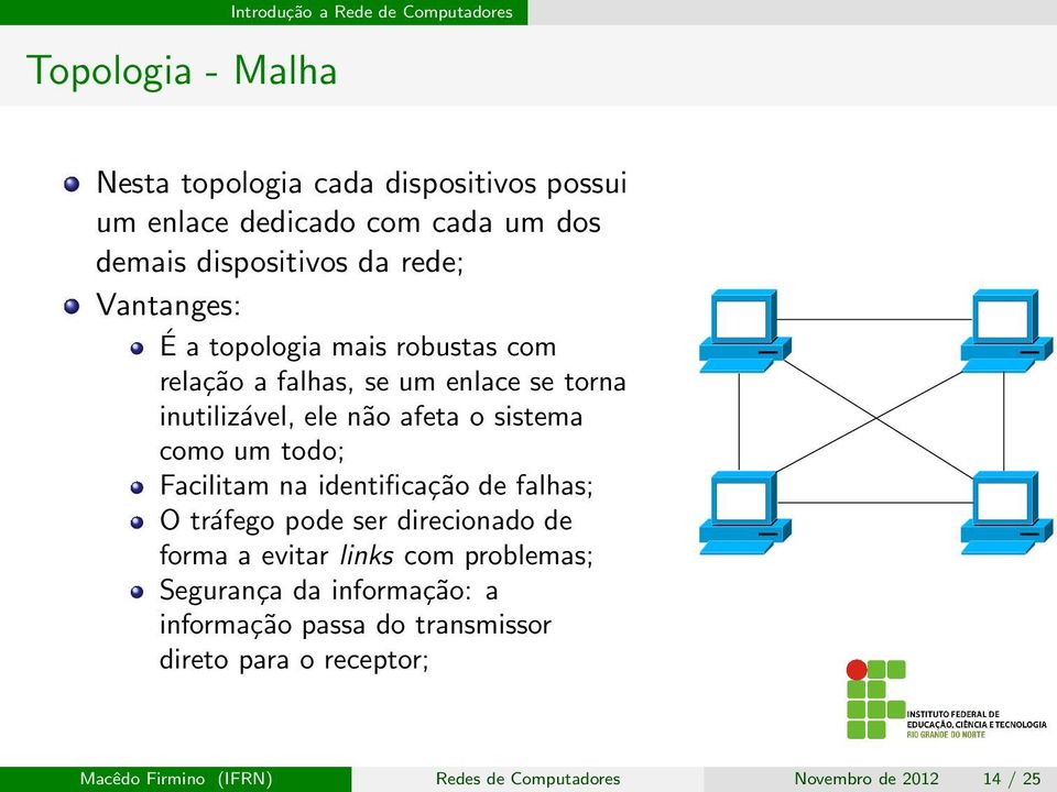 sistema como um todo; Facilitam na identificação de falhas; O tráfego pode ser direcionado de forma a evitar links com problemas;