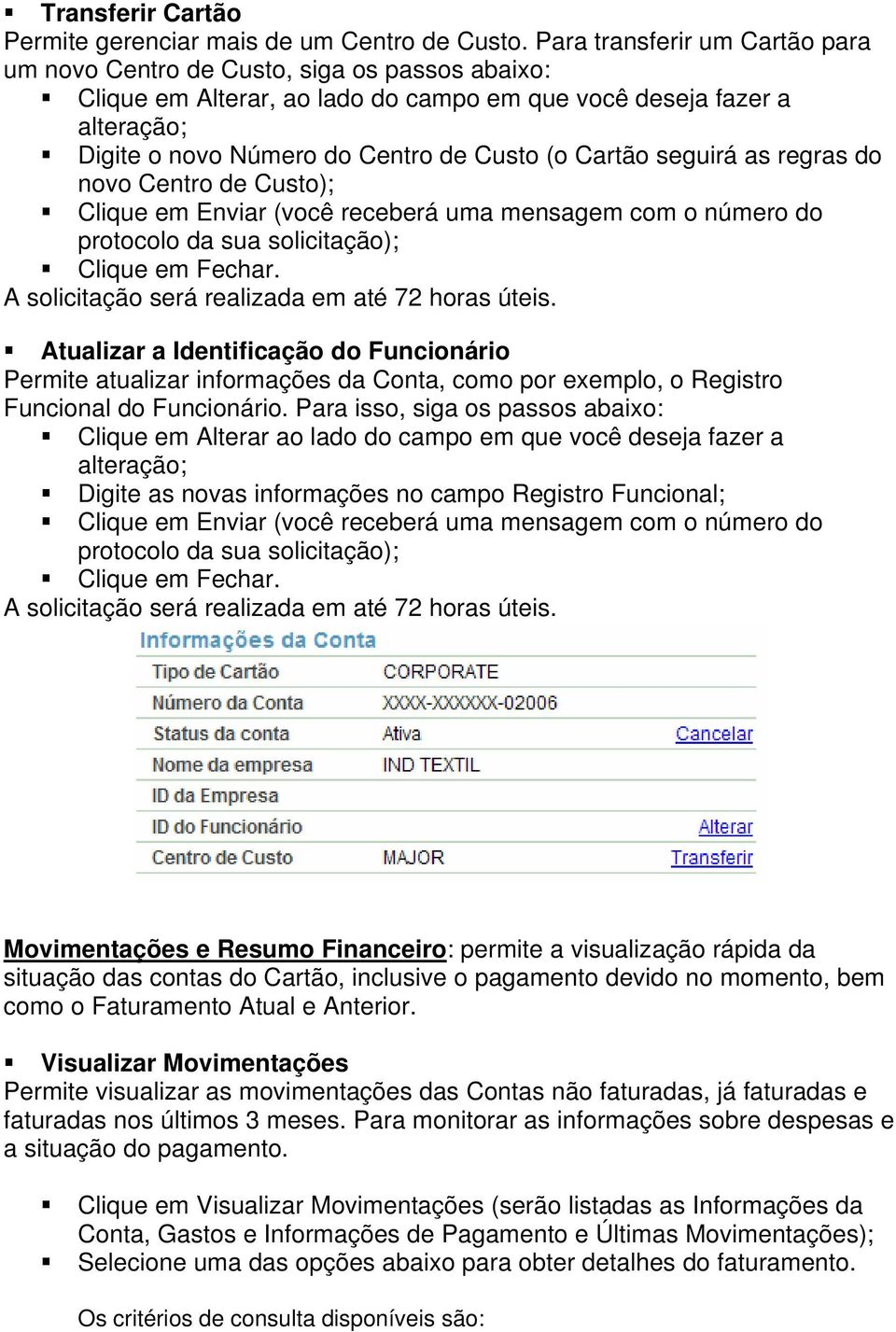 Cartão seguirá as regras do novo Centro de Custo); Clique em Enviar (você receberá uma mensagem com o número do protocolo da sua solicitação); Clique em Fechar.