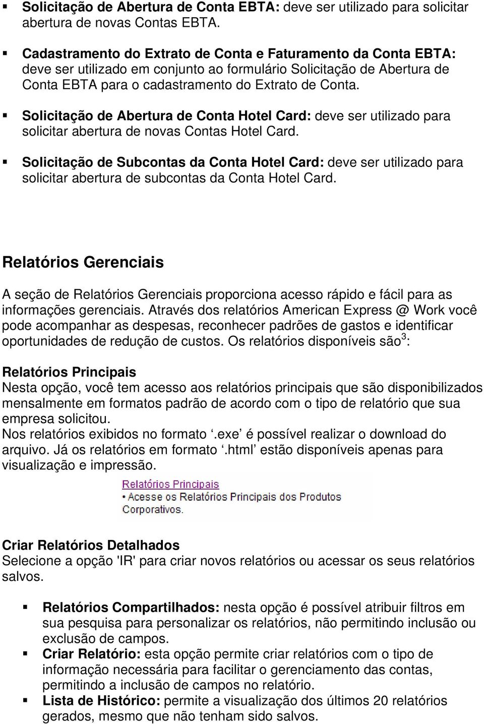 Solicitação de Abertura de Conta Hotel Card: deve ser utilizado para solicitar abertura de novas Contas Hotel Card.