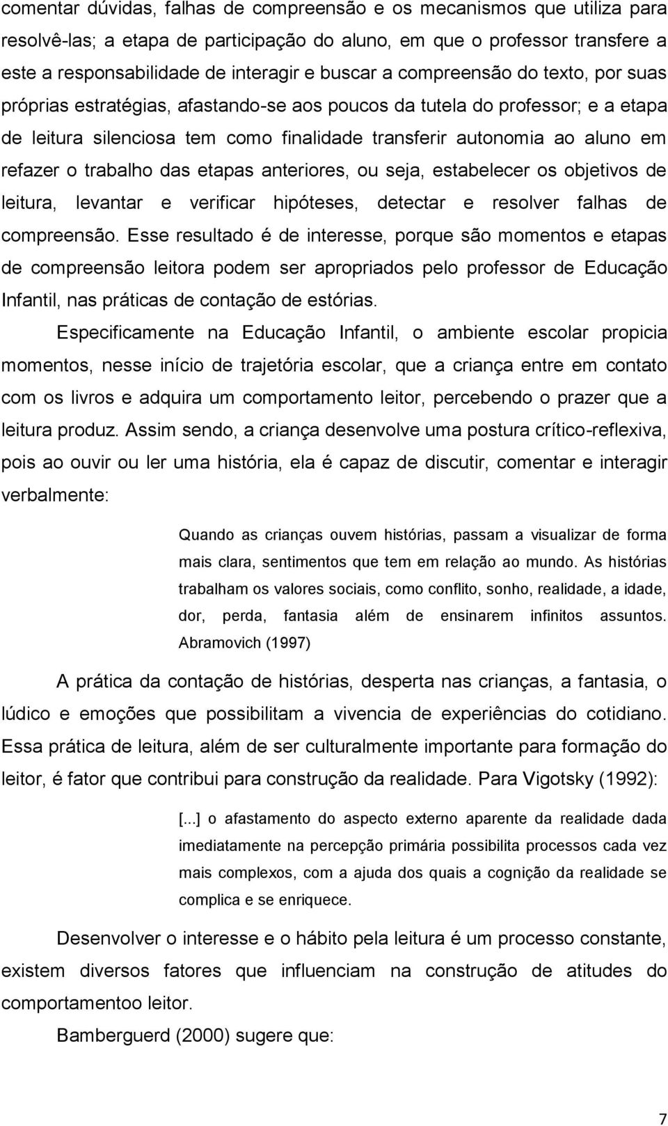 trabalho das etapas anteriores, ou seja, estabelecer os objetivos de leitura, levantar e verificar hipóteses, detectar e resolver falhas de compreensão.