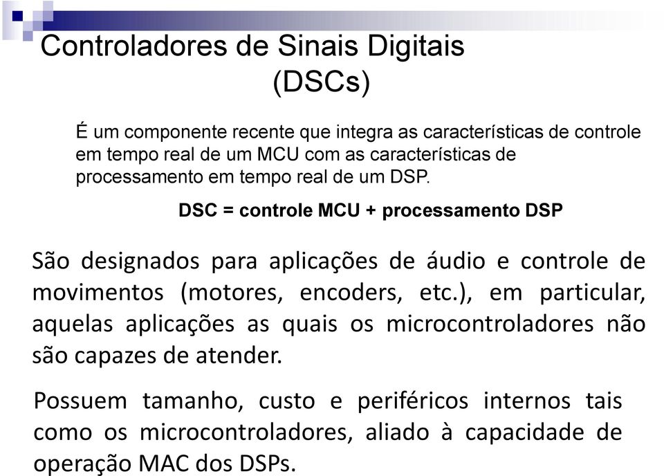 DSC = controle MCU + processamento DSP São designados para aplicações de áudio e controle de movimentos (motores, encoders, etc.