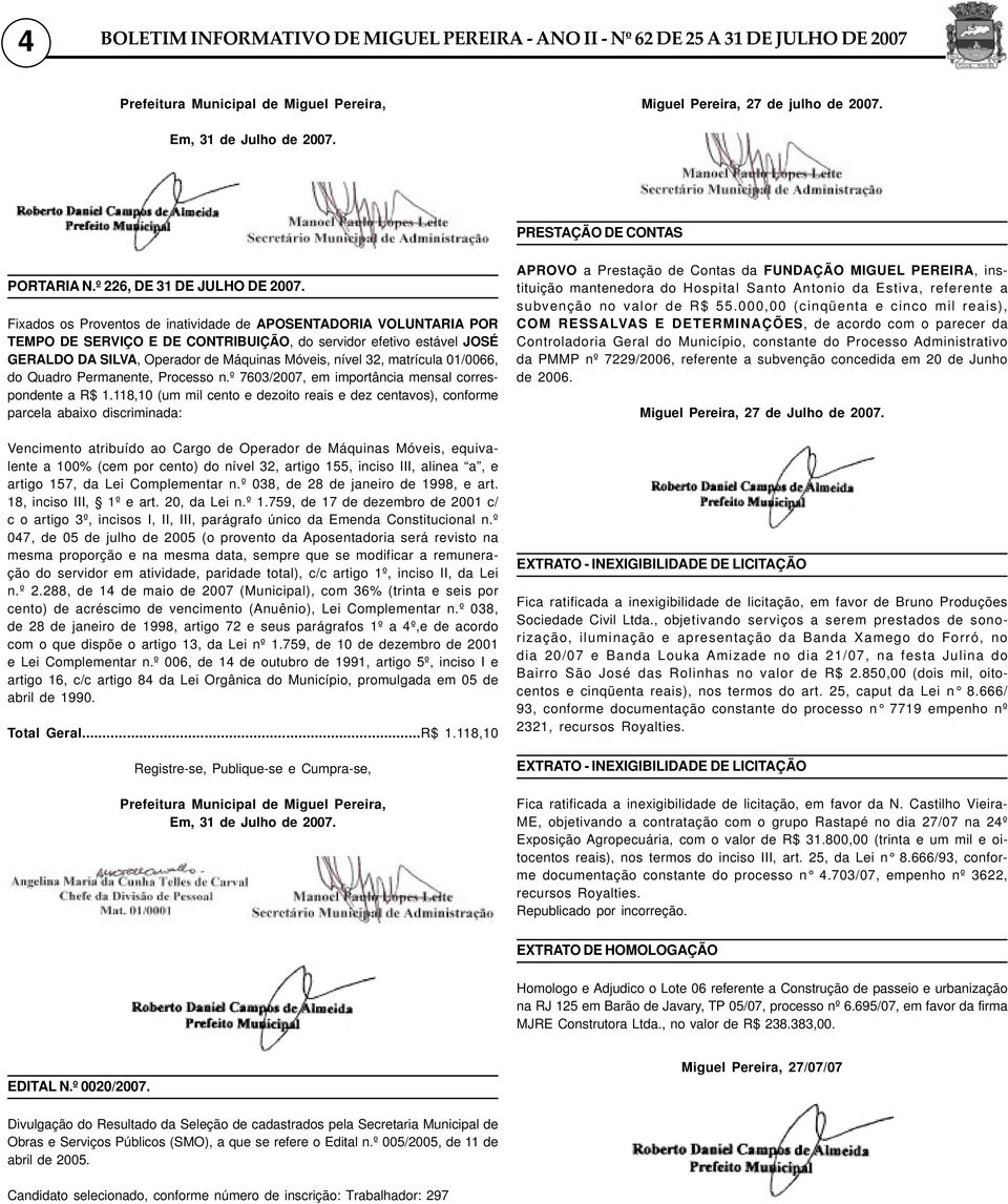 Fixados os Proventos de inatividade de APOSENTADORIA VOLUNTARIA POR TEMPO DE SERVIÇO E DE CONTRIBUIÇÃO, do servidor efetivo estável JOSÉ GERALDO DA SILVA, Operador de Máquinas Móveis, nível 32,