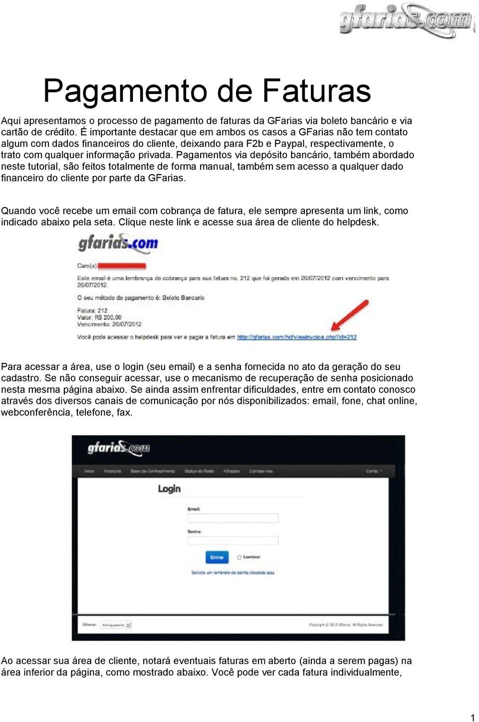 Pagamentos via depósito bancário, também abordado neste tutorial, são feitos totalmente de forma manual, também sem acesso a qualquer dado financeiro do cliente por parte da GFarias.