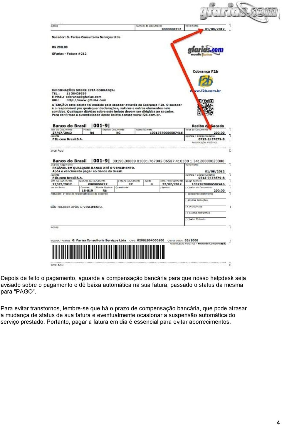 Para evitar transtornos, lembre-se que há o prazo de compensação bancária, que pode atrasar a mudança de status de