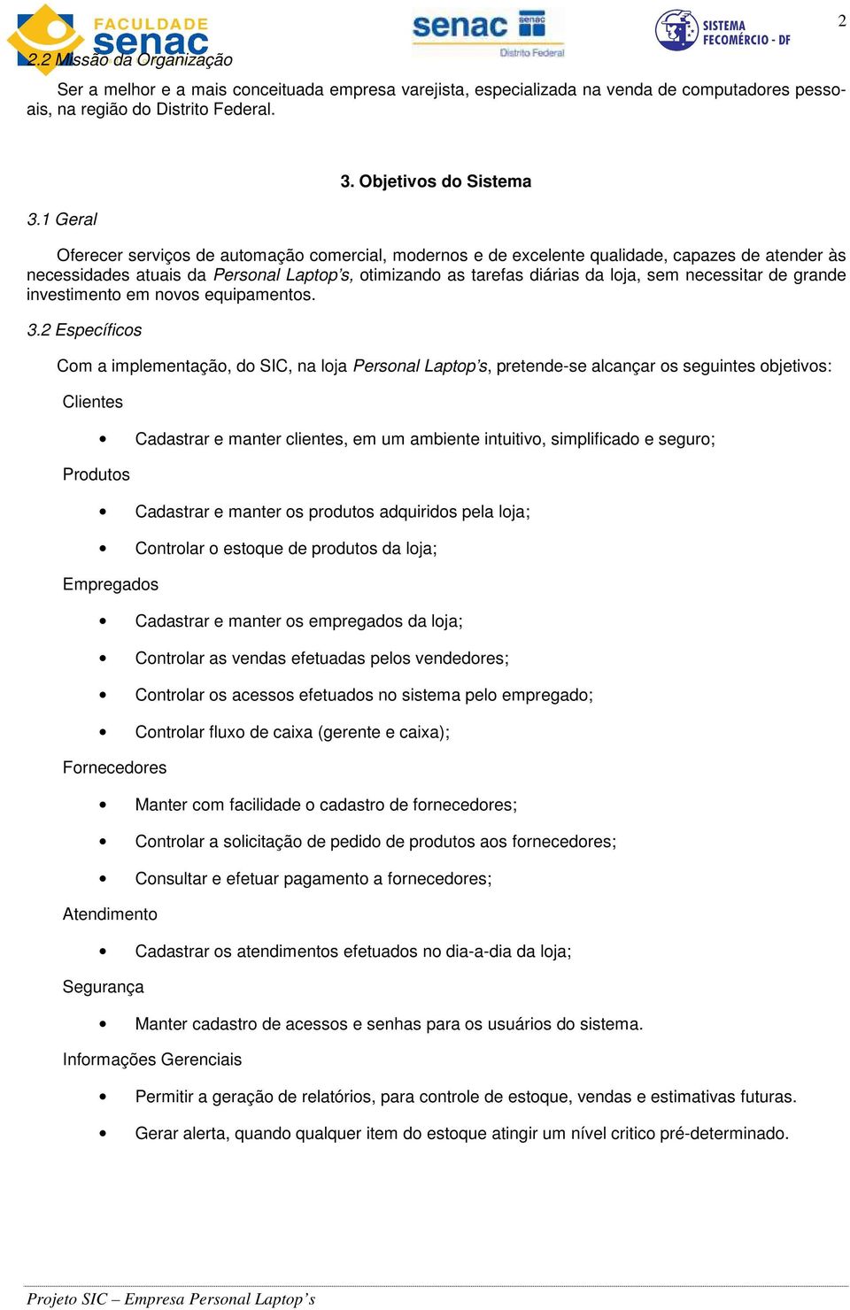 loja, sem necessitar de grande investimento em novos equipamentos. 3.