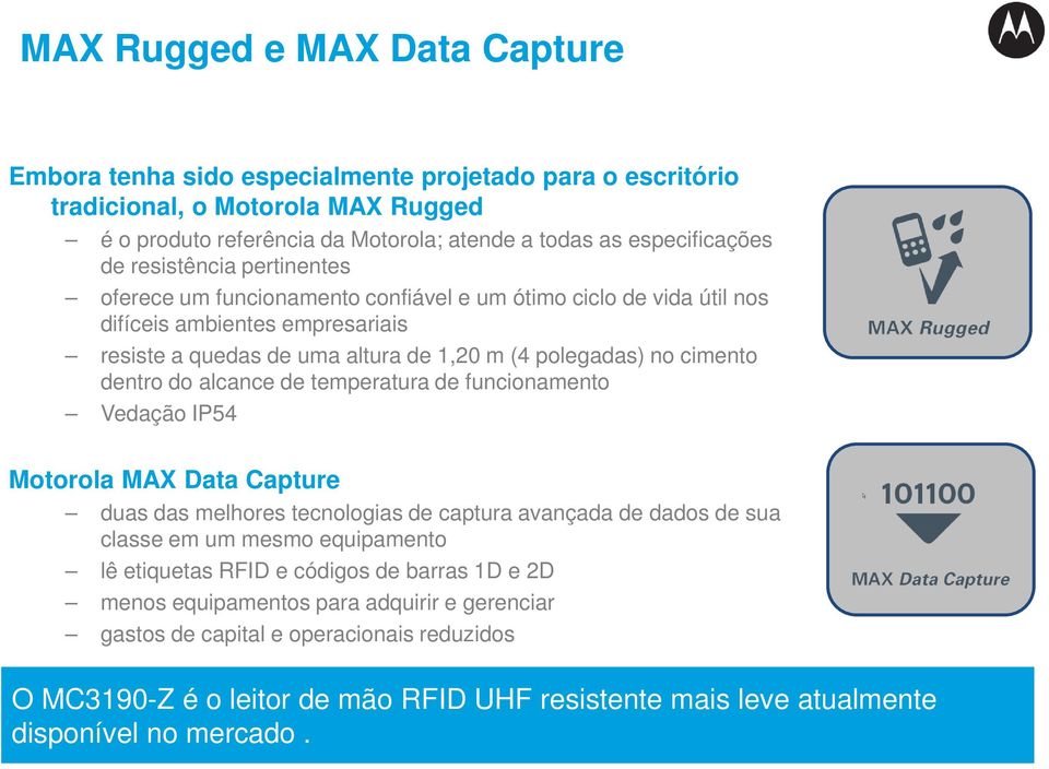 do alcance de temperatura de funcionamento Vedação IP54 Motorola MAX Data Capture duas das melhores tecnologias de captura avançada de dados de sua classe em um mesmo equipamento lê etiquetas RFID e