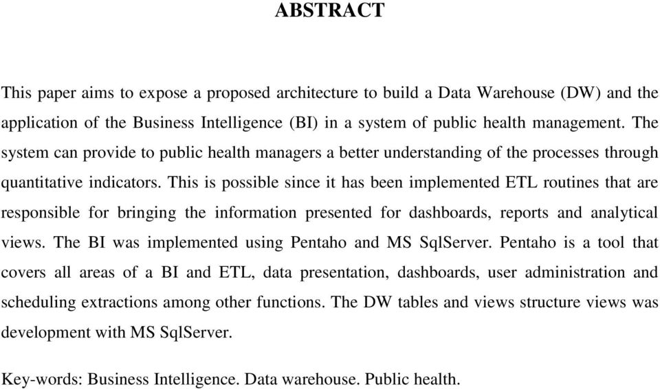 This is possible since it has been implemented ETL routines that are responsible for bringing the information presented for dashboards, reports and analytical views.