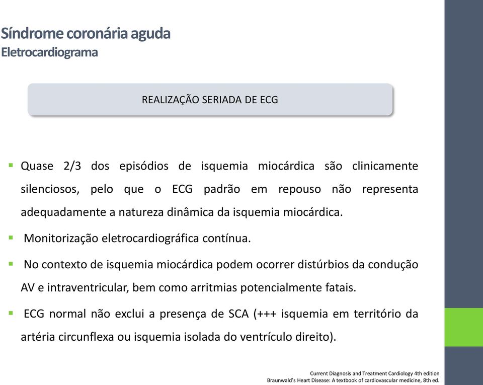 No contexto de isquemia miocárdica podem ocorrer distúrbios da condução AV e intraventricular, bem como arritmias potencialmente fatais.