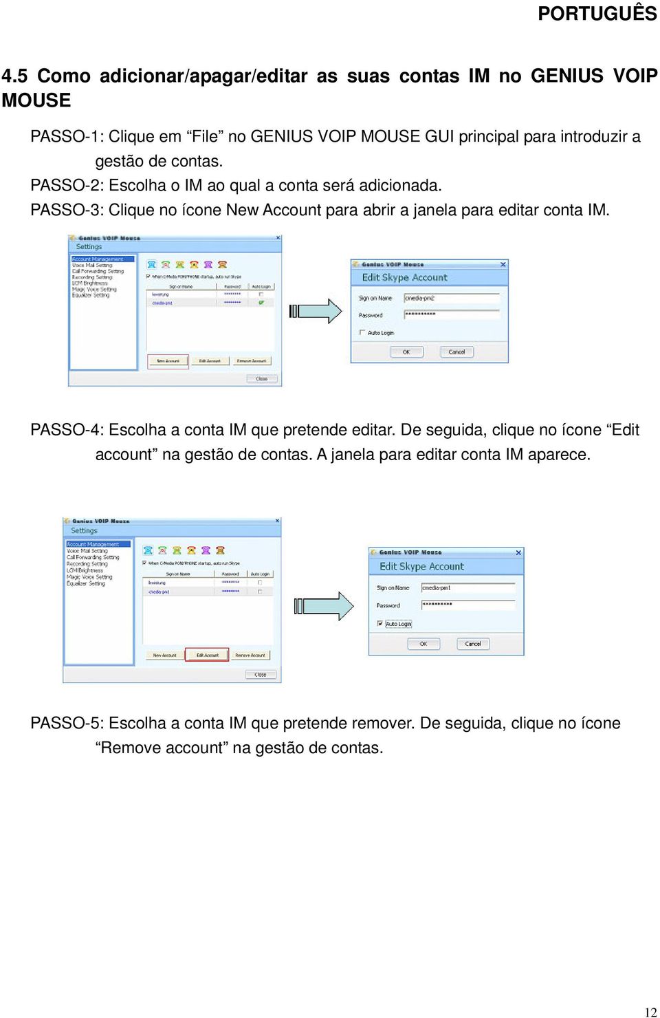 PASSO-3: Clique no ícone New Account para abrir a janela para editar conta IM. PASSO-4: Escolha a conta IM que pretende editar.