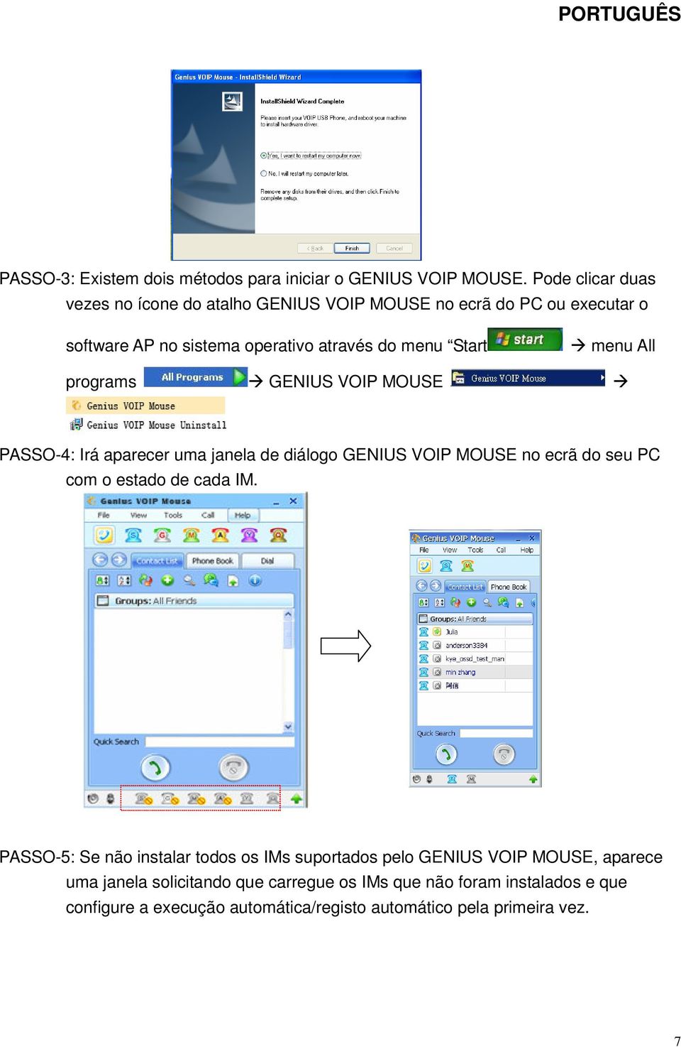 menu All programs GENIUS VOIP MOUSE PASSO-4: Irá aparecer uma janela de diálogo GENIUS VOIP MOUSE no ecrã do seu PC com o estado de cada IM.