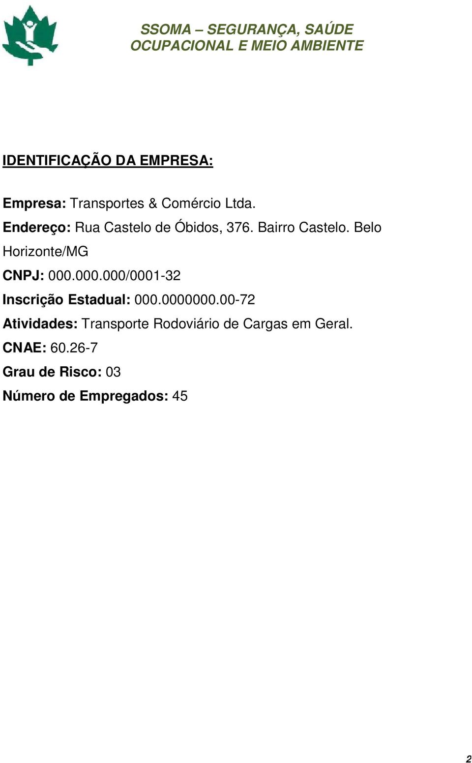 Belo Horizonte/MG CNPJ: 000.000.000/0001-32 Inscrição Estadual: 000.0000000.