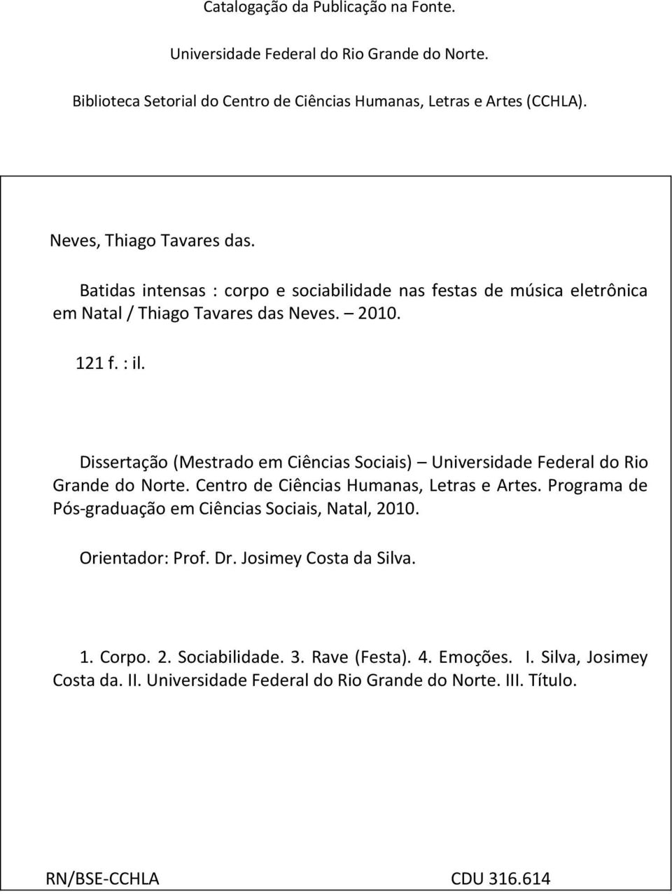 Dissertação (Mestrado em Ciências Sociais) Universidade Federal do Rio Grande do Norte. Centro de Ciências Humanas, Letras e Artes.