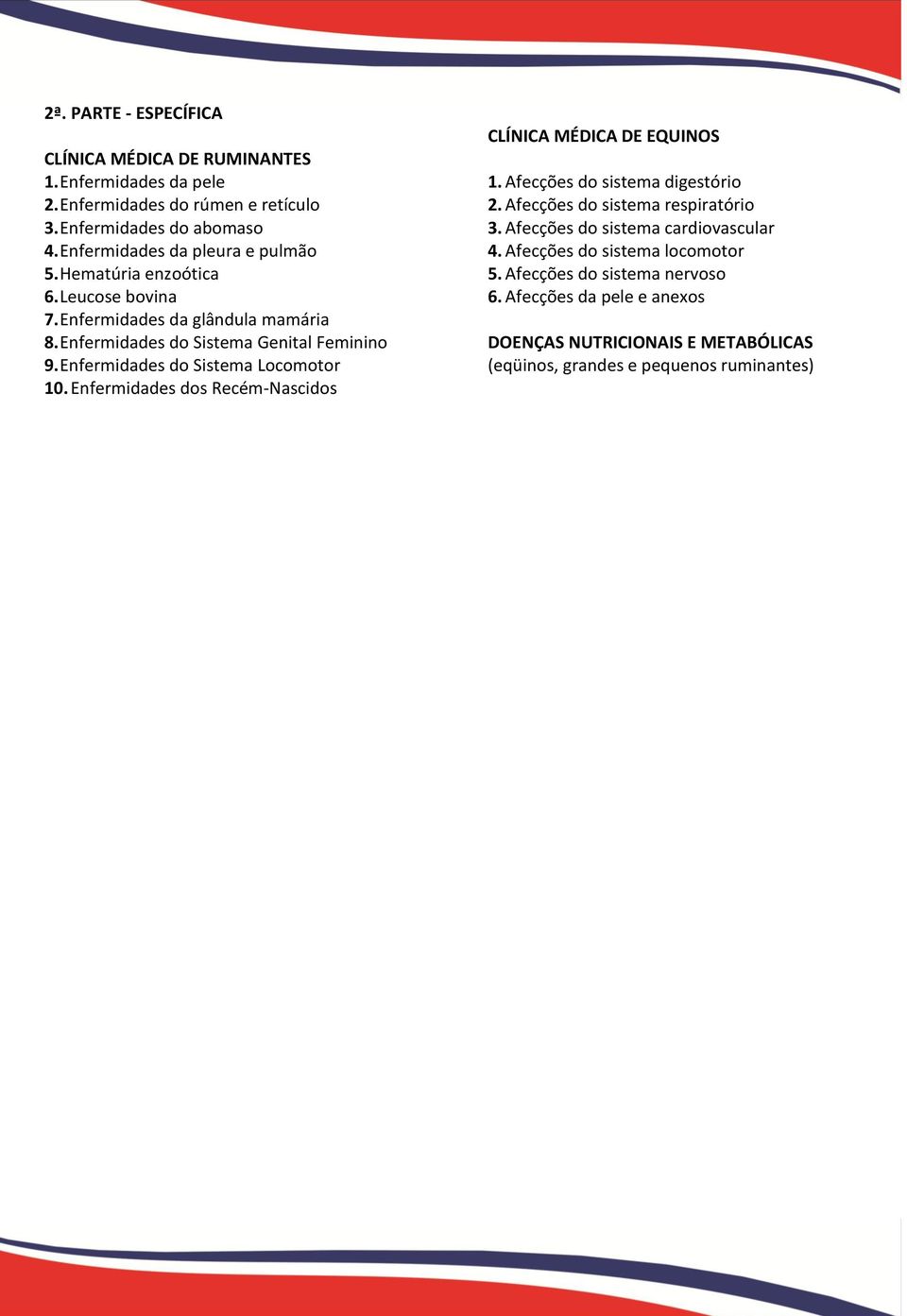 Enfermidades do Sistema Locomotor 10. Enfermidades dos Recém-Nascidos CLÍNICA MÉDICA DE EQUINOS 1. Afecções do sistema digestório 2. Afecções do sistema respiratório 3.