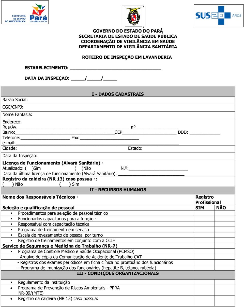 º: Data da última licença de funcionamento (Alvará Sanitário): ( ) Não ( ) Sim II - RECURSOS HUMANOS Registro Profissional Seleção e qualificação de pessoal SIM NÂO Procedimentos para seleção de