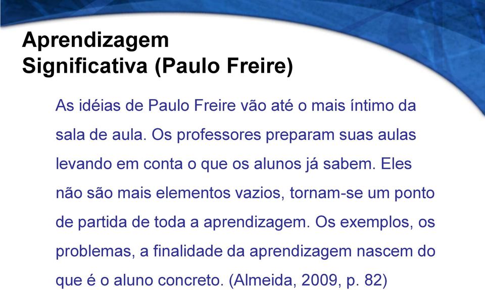 Eles não são mais elementos vazios, tornam-se um ponto de partida de toda a aprendizagem.