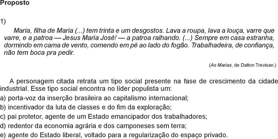 Esse tipo social encontra no líder populista um: a) porta-voz da inserção brasileira ao capitalismo internacional; b) incentivador da luta de classes e do fim da exploração; c) pai protetor, agente