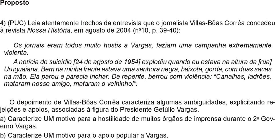 Bem na minha frente estava uma senhora negra, baixota, gorda, com duas sacas na mão. Ela parou e parecia inchar.