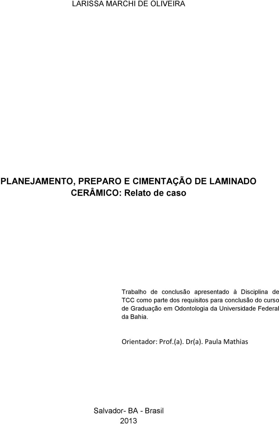 parte dos requisitos para conclusão do curso de Graduação em Odontologia da