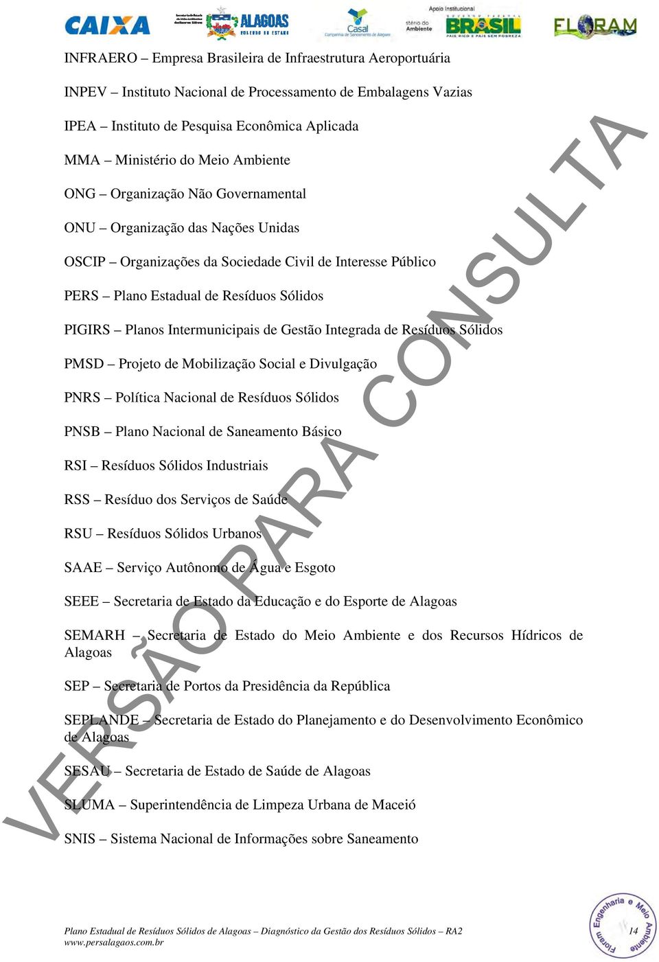 Intermunicipais de Gestão Integrada de Resíduos Sólidos PMSD Projeto de Mobilização Social e Divulgação PNRS Política Nacional de Resíduos Sólidos PNSB Plano Nacional de Saneamento Básico RSI