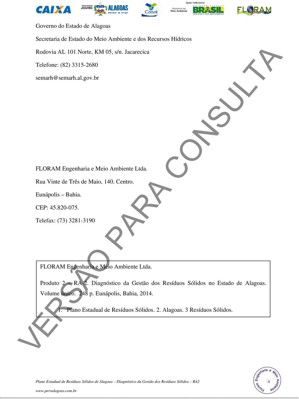 CEP: 45.820-075. Telefax: (73) 3281-3190 FLORAM Engenharia e Meio Ambiente Ltda. Produto 2 RA-2. Diagnóstico da Gestão dos Resíduos Sólidos no Estado de Alagoas.