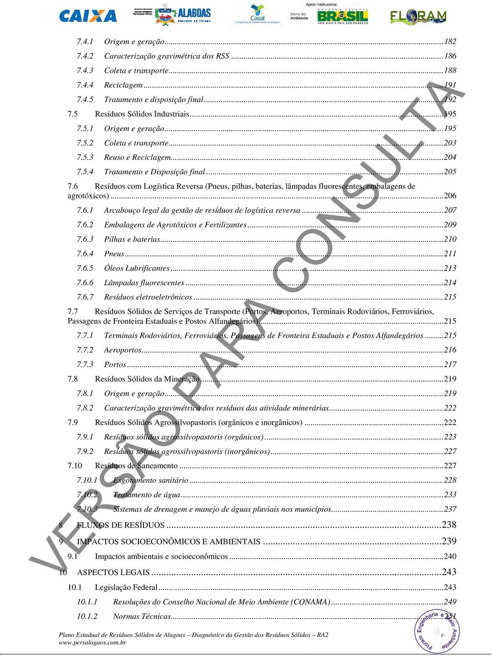 6 Resíduos com Logística Reversa (Pneus, pilhas, baterias, lâmpadas fluorescentes, embalagens de agrotóxicos)... 206 7.6.1 Arcabouço legal da gestão de resíduos de logística reversa... 207 7.6.2 Embalagens de Agrotóxicos e Fertilizantes.